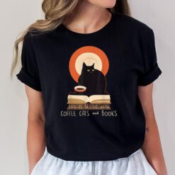 Life is Better With Coffee Cats and Books - Cat Lover T-Shirt