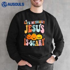 Life is Scary Without Jesus - Christian Faith Halloween Sweatshirt