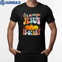 Life is Scary Without Jesus - Christian Faith Halloween T-Shirt