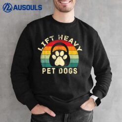 Lift Heavy Pet Dogs Gym Fitness Workout Weightlifting Sweatshirt