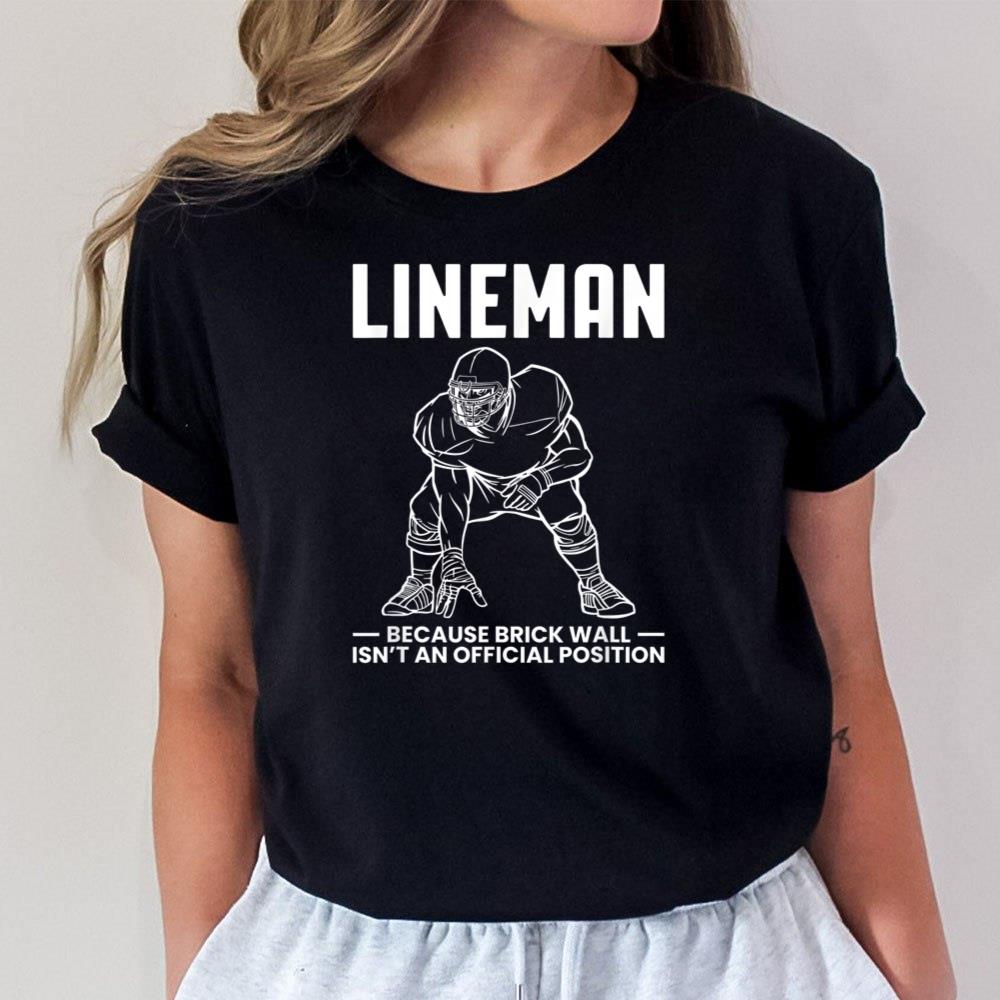 Lineman Because Brick Wall Isnt An Official Position Unisex T-Shirt