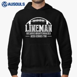 Lineman Because Quarterbacks Need Heros Too - Football Hoodie