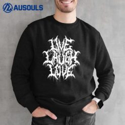 Live Laugh Love Black Metal Parody Funny Typography Sweatshirt