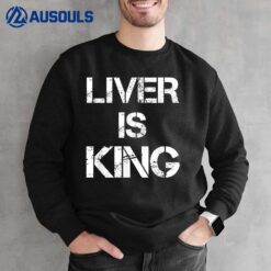 Liver Is King Ancestral Tenets Primal Sweatshirt