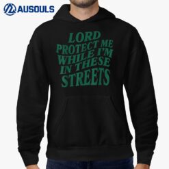 Lord Protect Me While I'm In These Streets Hoodie