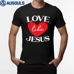Love Like Jesus Christ God Christian Religious Faith T-Shirt