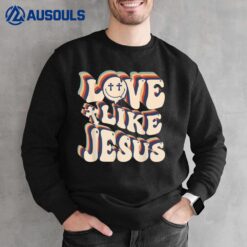 Love Like Jesus Christian God Lover Funny Words On Back Sweatshirt