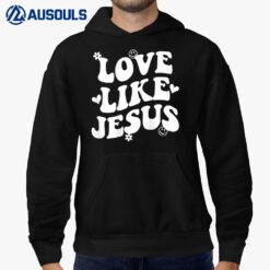 Love Like Jesus Christian Trendy Words On Back Hoodie