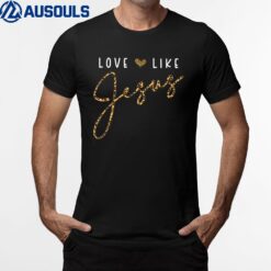 Love Like Jesus Leopard Heart Christian Faith Believer T-Shirt