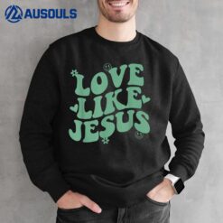 Love Like Jesus Positive Catholic Preppy Retro Christian Sweatshirt