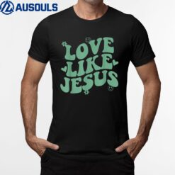 Love Like Jesus Positive Catholic Preppy Retro Christian T-Shirt