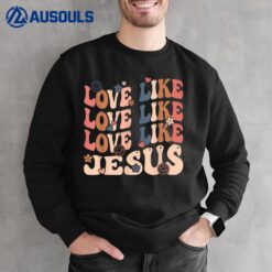 Love Like Jesus Religious God Christian Words On Back Ver 3 Sweatshirt