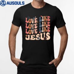 Love Like Jesus Religious God Christian Words On Back Ver 3 T-Shirt