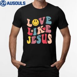 Love Like Jesus Religious God Christian Words On Back_3 T-Shirt