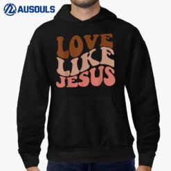 Love Like Jesus Trendy Aesthetic Clothing Religious Faith Hoodie