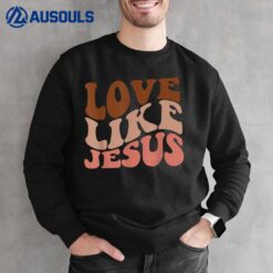 Love Like Jesus Trendy Aesthetic Clothing Religious Faith Sweatshirt