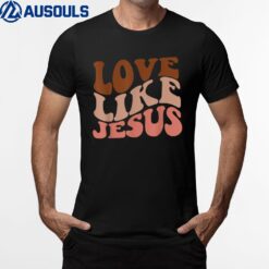 Love Like Jesus Trendy Aesthetic Clothing Religious Faith T-Shirt