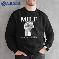 MILF Man I Love Fisting Sweatshirt