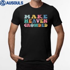 Make Heaven Crowded Trendy Bible Verse T-Shirt