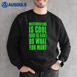 Masturbating Is Cool God Is Fake Do What You Want Sweatshirt