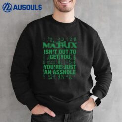 Matrix Isn't Out To Get You Sweatshirt