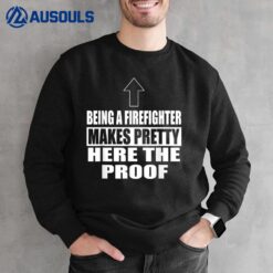 Mens Being A Firefighter Makes Pretty Firefighter Fireman Sweatshirt