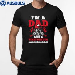 Mens Dad And Firefighter Nothing Scares Me Fire Firefighter T-Shirt