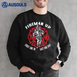 Mens Fireman Up First One In Last One Out Firefighter Sweatshirt