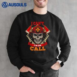 Mens I Can't Be On Call! Cool Firefighter Saying Design Sweatshirt