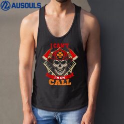 Mens I Can't Be On Call! Cool Firefighter Saying Design Tank Top