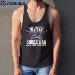 Mens I Have Two Tittles VETERAN and Single Dad Rock Them Both Tank Top