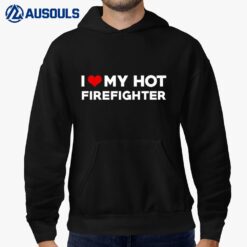 Mens I Love My Hot Husband Firefighter Fiance Hoodie