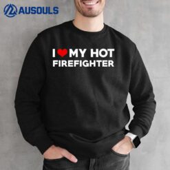 Mens I Love My Hot Husband Firefighter Fiance Sweatshirt