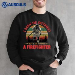 Mens I May Be Retired But I Am Always A Firefighter Vintage Sweatshirt