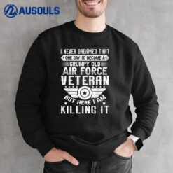 Mens I Never Dreamed Id Become A Grumpy Old Air Force Veteran Sweatshirt