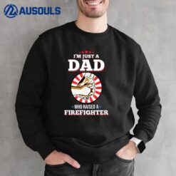 Mens I'm Just A Dad Who Raised A FIREFIGHTER  FIREFIGHTERS Sweatshirt