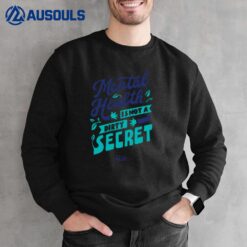 Mental Health Is Not A Dirty Secret Sweatshirt