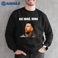 Messi Qué Mirá Bobo Sweatshirt