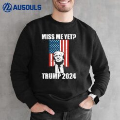 Miss Me Yet Trump 2024 Sweatshirt