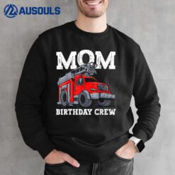 Mom Birthday Crew Fire Truck Firefighter Mommy Mama Sweatshirt