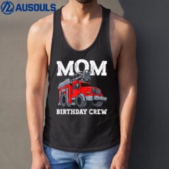 Mom Birthday Crew Fire Truck Firefighter Mommy Mama Tank Top