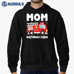 Mom Birthday Crew Fire Truck Party Firefighter Mommy Mama Hoodie