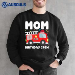 Mom Birthday Crew Fire Truck Party Firefighter Mommy Mama Sweatshirt