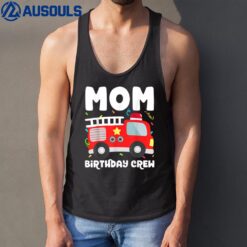 Mom Birthday Crew Fire Truck Party Firefighter Mommy Mama Tank Top