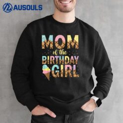 Mom Of The Birthday Girl Ice Cream 1st Birthday Family Party Sweatshirt