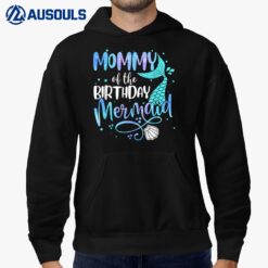 Mommy Of The Birthday Mermaid Family Matching Party Squad Hoodie