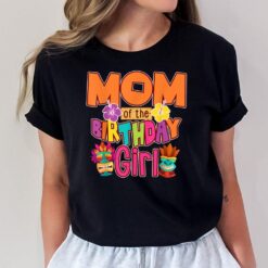 Mom of the Birthday Girl Luau Matching Family Party T-Shirt
