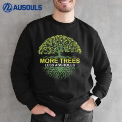 More Trees Less Assholes Environmentalist Earth Advocate Sweatshirt