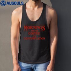 Mornings Are For Coffee And Contemplation Apparel Tank Top