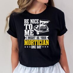 Mortician Funeral Director Undertaker Casket Be Nice T-Shirt